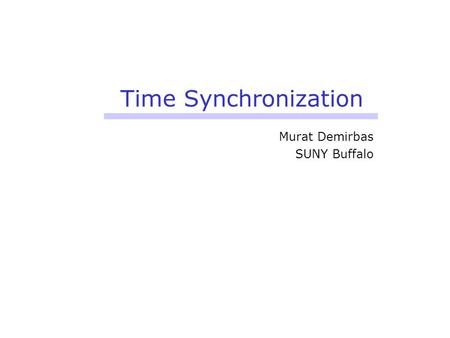 Time Synchronization Murat Demirbas SUNY Buffalo.