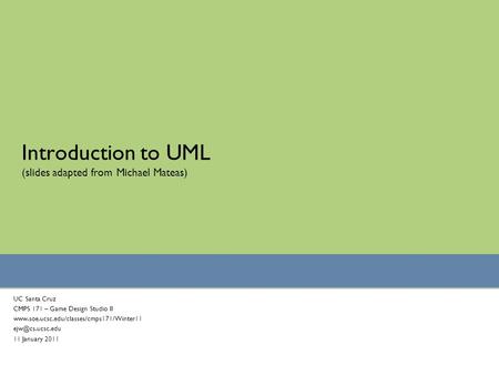 Introduction to UML (slides adapted from Michael Mateas)