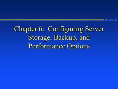 Chapter 6: Configuring Server Storage, Backup, and Performance Options