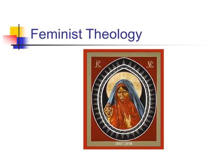 Feminist Theology. Background Feminist theology is mainly concerned with trying to understand scripture and Christian tradition in the light of feminist.