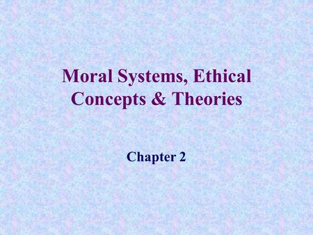Moral Systems, Ethical Concepts & Theories