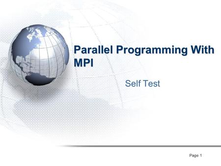 Page 1 Parallel Programming With MPI Self Test. Page 2 Message Passing Fundamentals.