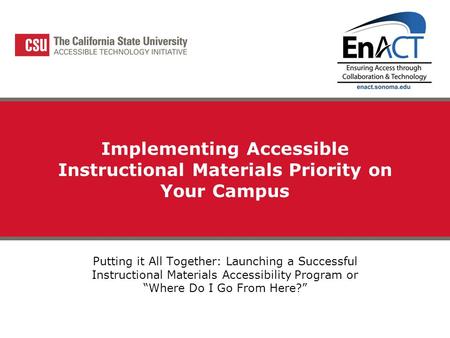 Implementing Accessible Instructional Materials Priority on Your Campus Putting it All Together: Launching a Successful Instructional Materials Accessibility.