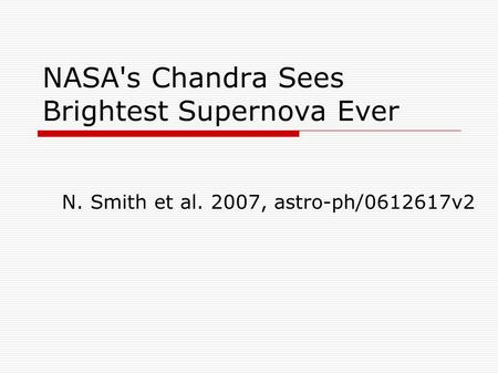 NASA's Chandra Sees Brightest Supernova Ever N. Smith et al. 2007, astro-ph/0612617v2.