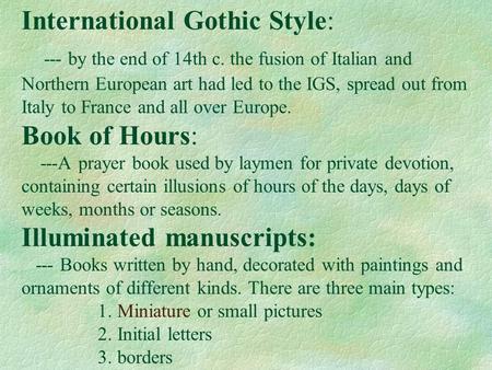 International Gothic Style: --- by the end of 14th c. the fusion of Italian and Northern European art had led to the IGS, spread out from Italy to France.
