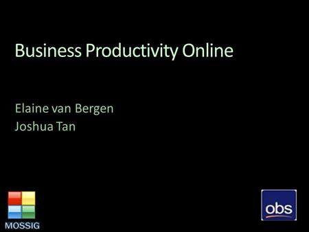 Business Productivity Online Elaine van Bergen Joshua Tan.