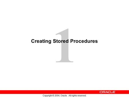 1 Copyright © 2004, Oracle. All rights reserved. Creating Stored Procedures.