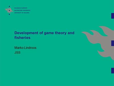 Development of game theory and fisheries Marko Lindroos JSS.