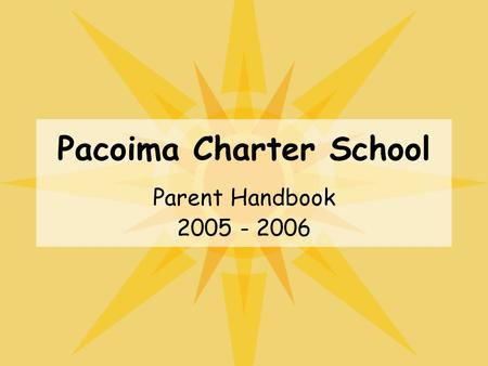 Pacoima Charter School Parent Handbook 2005 - 2006.