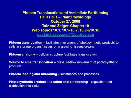 Phloem Translocation and Assimilate Partitioning HORT 301 – Plant Physiology October 27, 2008 Taiz and Zeiger, Chapter 10 Web Topics 10.1, 10.5-10.7, 10.9.