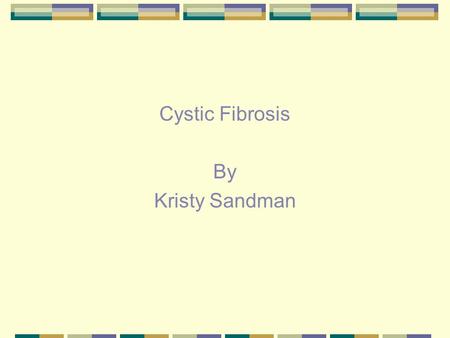 Cystic Fibrosis By Kristy Sandman. Physiology Genes found in nucleus of each cell Genes made up of nucleotides Genes can be rearranged or mutated Genes.
