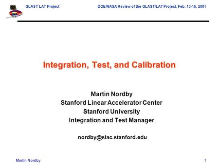 GLAST LAT ProjectDOE/NASA Review of the GLAST/LAT Project, Feb. 13-15, 2001 Martin Nordby1 Martin Nordby Stanford Linear Accelerator Center Stanford University.