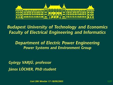 Cost 286 Wroclav 17-18/09/20031/27 Budapest University of Technology and Economics Faculty of Electrical Engineering and Informatics Department of Electric.