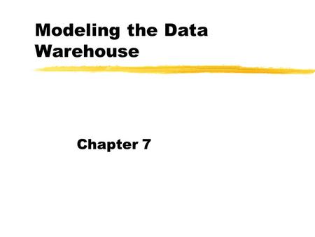 Modeling the Data Warehouse Chapter 7. Data Warehouse Database Design Phases zDefining the business model (conceptual model) zCreating the dimensional.