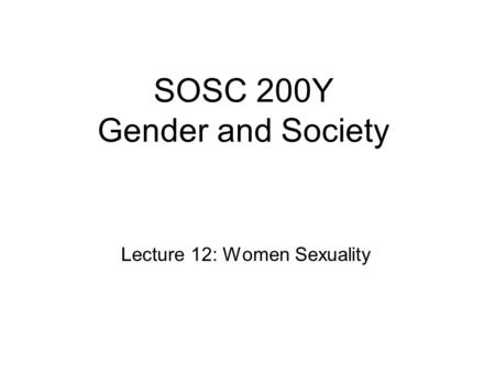 SOSC 200Y Gender and Society Lecture 12: Women Sexuality.