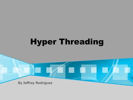 Hyper Threading By Jeffrey Rodriguez. What is Hyper Threading? Intel’s implementation of Symmetric Multithreading (SMT) Two threads executing concurrently.