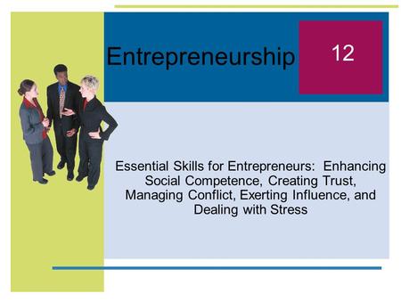 Entrepreneurship Essential Skills for Entrepreneurs: Enhancing Social Competence, Creating Trust, Managing Conflict, Exerting Influence, and Dealing with.