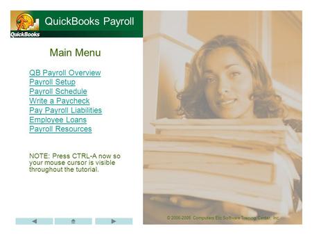© 2006-2008 Computers Etc Software Training Center, Inc. Main Menu QB Payroll Overview Payroll Setup Payroll Schedule Write a Paycheck Pay Payroll Liabilities.