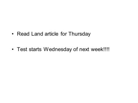 Read Land article for Thursday Test starts Wednesday of next week!!!!
