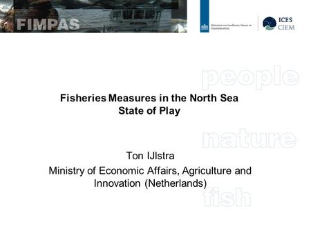 Fisheries Measures in the North Sea State of Play Ton IJlstra Ministry of Economic Affairs, Agriculture and Innovation (Netherlands)