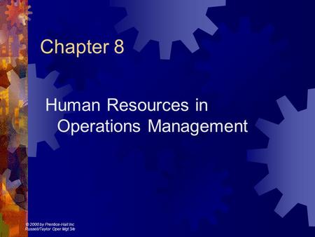 © 2000 by Prentice-Hall Inc Russell/Taylor Oper Mgt 3/e Chapter 8 Human Resources in Operations Management.