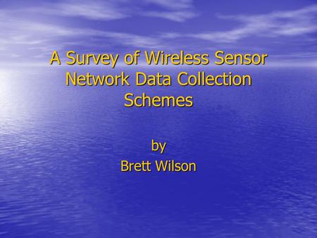 A Survey of Wireless Sensor Network Data Collection Schemes by Brett Wilson.