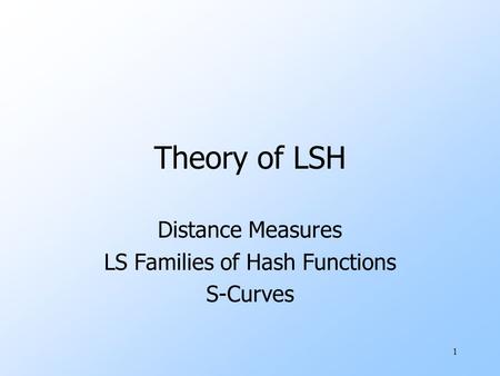 Distance Measures LS Families of Hash Functions S-Curves