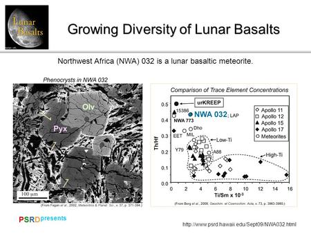 PSRDPSRD  presents Growing Diversity of Lunar Basalts Northwest Africa (NWA) 032 is a lunar basaltic meteorite.