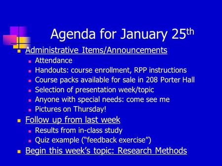 Agenda for January 25 th Administrative Items/Announcements Attendance Handouts: course enrollment, RPP instructions Course packs available for sale in.