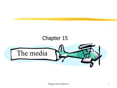 Peggy Simcic Brønn1 Chapter 15 The media. Peggy Simcic Brønn2 Considerations zCosts: yAbsolute: costs of time and space purchased in medium yRelative: