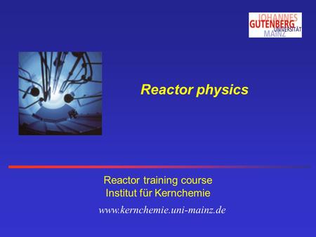 Reactor physics Reactor training course Institut für Kernchemie