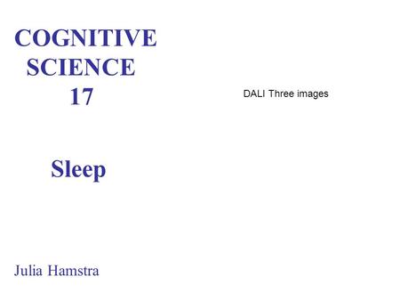 COGNITIVE SCIENCE 17 Sleep Julia Hamstra DALI Three images