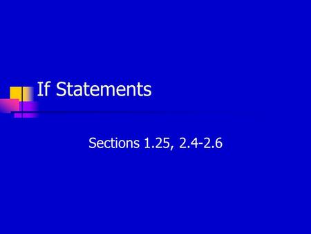 If Statements Sections 1.25, 2.4-2.6. Control Structures o All code thus far executes every line of code sequentially o We want to be able to repeat,