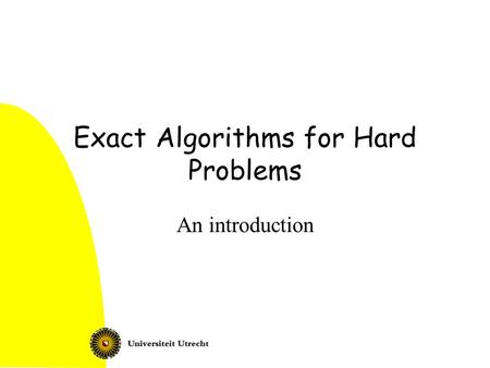 Exact Algorithms for Hard Problems An introduction.