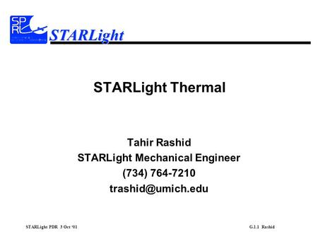 STARLight PDR 3 Oct ‘01 G.1.1 Rashid STARLight STARLight Thermal Tahir Rashid STARLight Mechanical Engineer (734) 764-7210