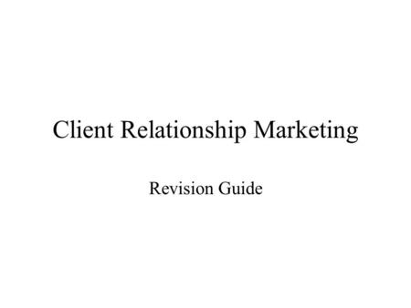 Client Relationship Marketing Revision Guide Assessment Criteria and the unit objectives Knowledge and Understanding –analyse the size, scope and structure.