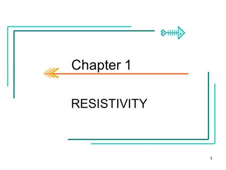 Chapter 1 RESISTIVITY.