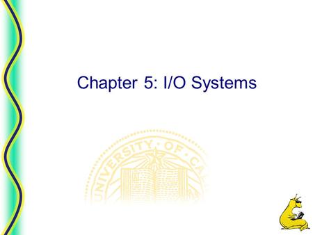 Chapter 5: I/O Systems.
