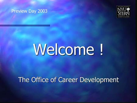 Welcome ! The Office of Career Development Preview Day 2003.