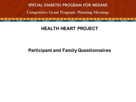 HEALTH HEART PROJECT Participant and Family Questionnaires.