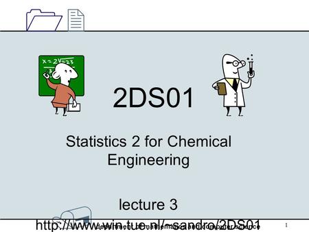 / department of mathematics and computer science 1212 1 2DS01 Statistics 2 for Chemical Engineering lecture 3