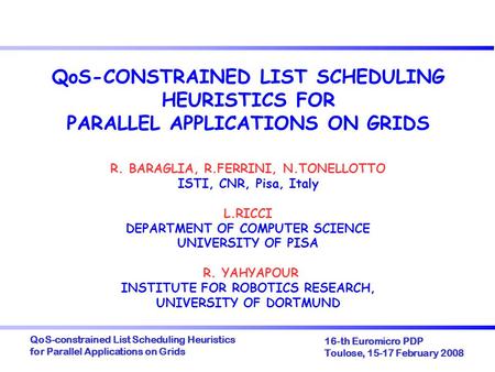 QoS-constrained List Scheduling Heuristics for Parallel Applications on Grids 16-th Euromicro PDP Toulose, 15-17 February 2008 QoS-CONSTRAINED LIST SCHEDULING.