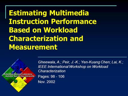Estimating Multimedia Instruction Performance Based on Workload Characterization and Measurement Gheewala, A.; Peir, J.-K.; Yen-Kuang Chen; Lai, K.; IEEE.