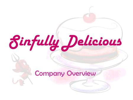 Sinfully Delicious Company Overview. Cakes and Cheesecakes We have a variety of cakes and cheesecakes.
