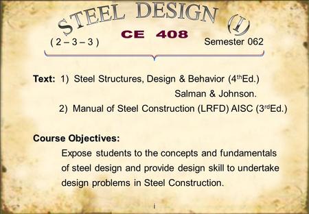 STEEL DESIGN (I) CE 408 ( 2 – 3 – 3 ) Semester 062