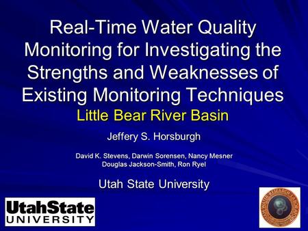 Real-Time Water Quality Monitoring for Investigating the Strengths and Weaknesses of Existing Monitoring Techniques Little Bear River Basin Jeffery S.