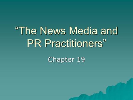 “The News Media and PR Practitioners” Chapter 19.