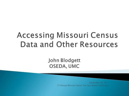 John Blodgett OSEDA, UMC September 26, 2011 7 th Annual Missouri Senior Tax Levy Board Conference.