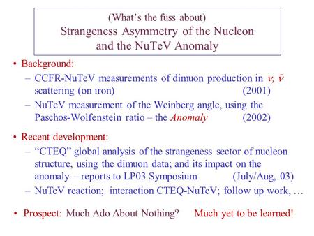 Background: –CCFR-NuTeV measurements of dimuon production in scattering (on iron)(2001) –NuTeV measurement of the Weinberg angle, using the Paschos-Wolfenstein.