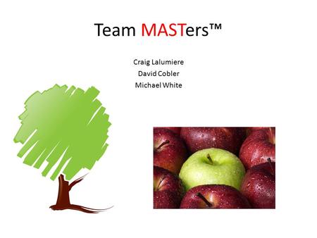Team MASTers™ Craig Lalumiere David Cobler Michael White.